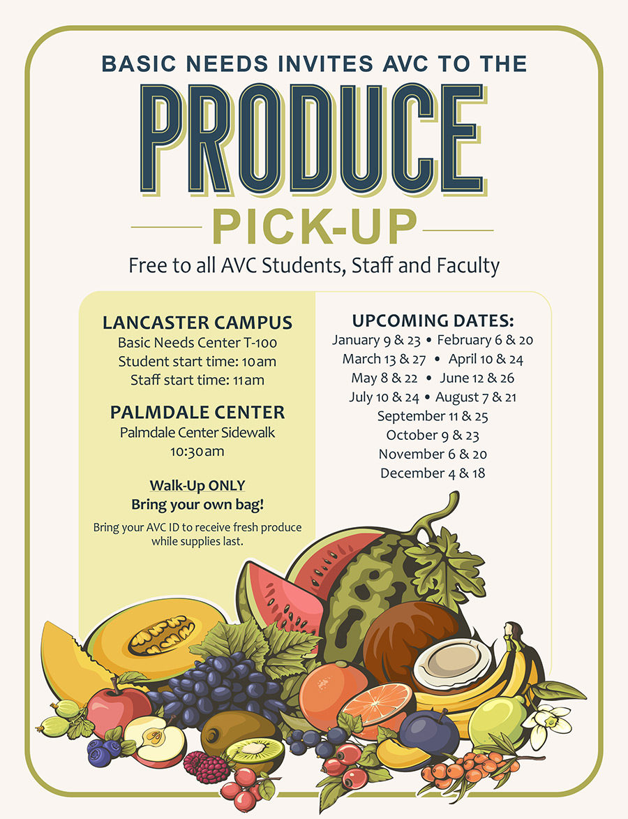 Basic needs invites AVC to the Produce Pick-Up. Free to all currently enrolled AVC Students, Staff and Faculty. Lancaster and Palmdale Campuses. Walk-Up only. Bring your own bag. View upcoming dates online.