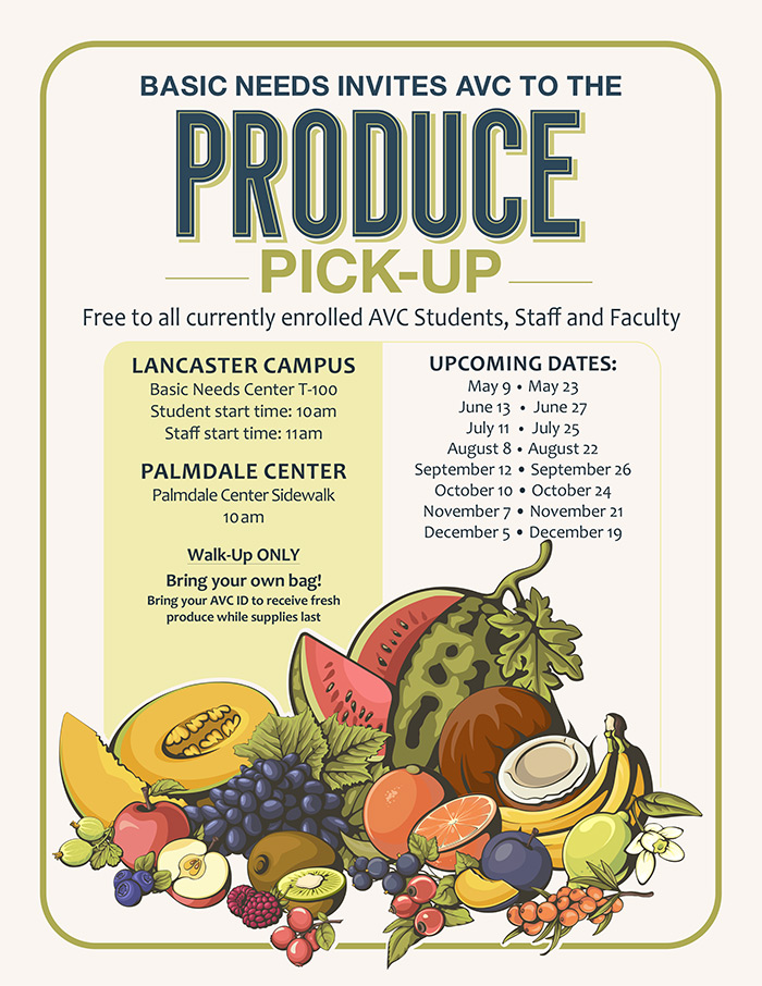 Basic needs invites AVC to the Produce Pick-Up. Free to all currently enrolled AVC Students, Staff and Faculty. Lancaster and Palmdale Campuses. Walk-Up only. Bring your own bag. View upcoming dates online.