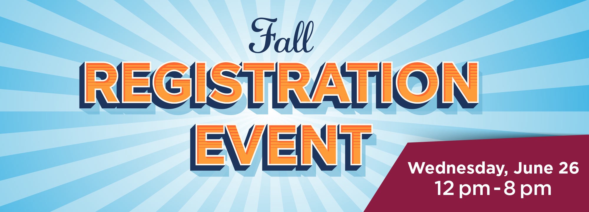 Fall Registration Event on Wednesday, June 26 from 12-8 pm
