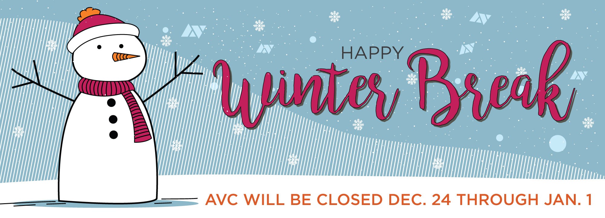 Happy Winter Break. AVC will be closed December 24 through January 1.