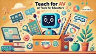 Teach for AV - AI  Tools for Educators